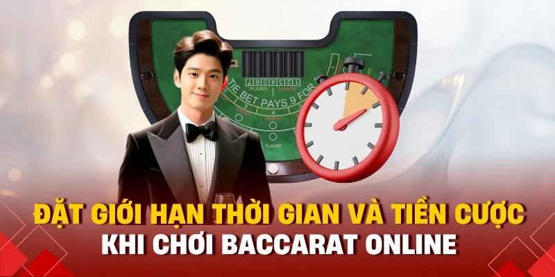 Chơi Baccarat Online Có Bị Bắt Không? Hiểu Đúng Luật 2025 3 Đặt giới hạn thời gian và tiền cược khi chơi baccarat online