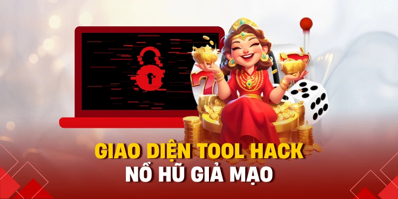 Tool Hack Nổ Hũ Là Gì? Lật Mặt Sự Thật Từ 98win 1 Giao diện tool hack nổ hũ giả mạo