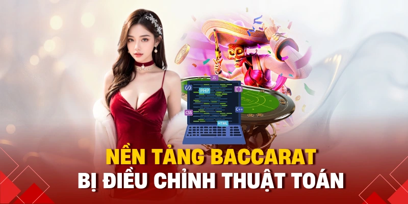 Baccarat Bịp Như Thế Nào? Vạch Trần Sự Thật 2025 1 Nền tảng baccarat bị điều chỉnh thuật toán