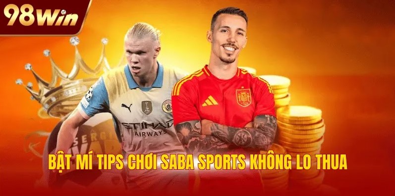 Saba Sports 98WIN: Top 1 Thiên Đường Cá Cược Thể Thao 3 Bật mí tips chơi Saba Sports không lo thua