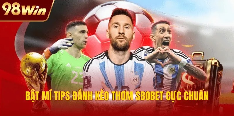 SBOBET 98WIN: Nơi Hội Tụ Siêu Phẩm Thể Thao Trong 2025 3 Bật mí tips đánh kèo thơm SBOBET cực chuẩn