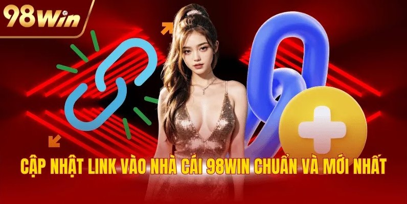 Link Vào Nhà Cái 98WIN - Cập Nhật Liên Kết Chuẩn 2025 1 Cập nhật link vào nhà cái 98WIN chuẩn và mới nhất