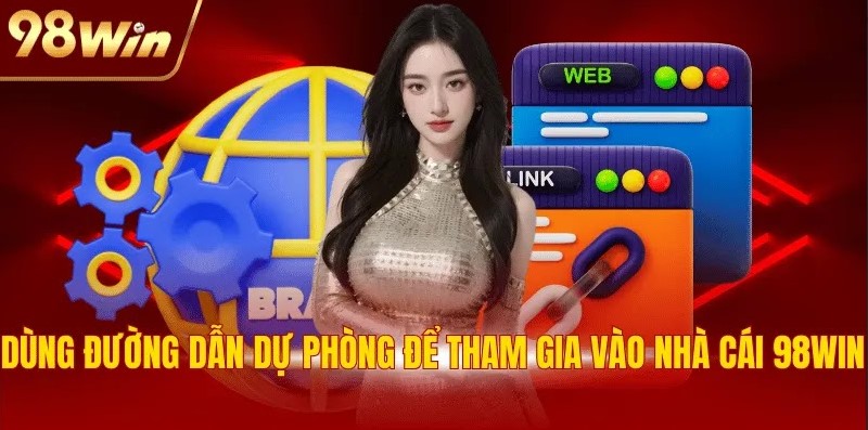 Link Vào Nhà Cái 98WIN - Cập Nhật Liên Kết Chuẩn 2025 3 Dùng đường dẫn dự phòng để tham gia vào nhà cái 98WIN