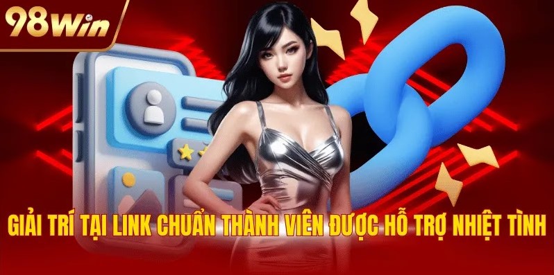 Link Vào Nhà Cái 98WIN - Cập Nhật Liên Kết Chuẩn 2025 2 Giải trí tại link chuẩn thành viên được hỗ trợ nhiệt tình